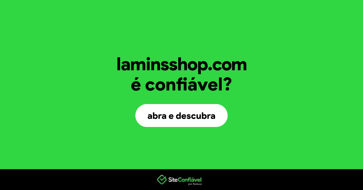 O site laminsshop.com é confiável?