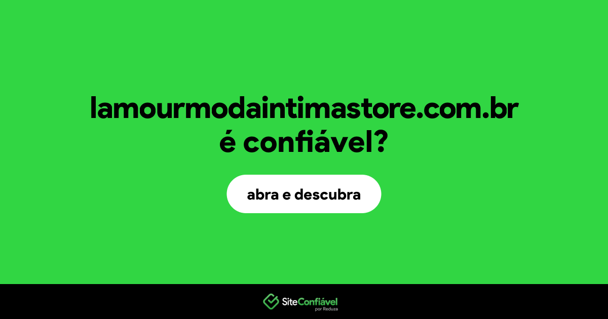 O site lamourmodaintimastore.com.br é confiável?