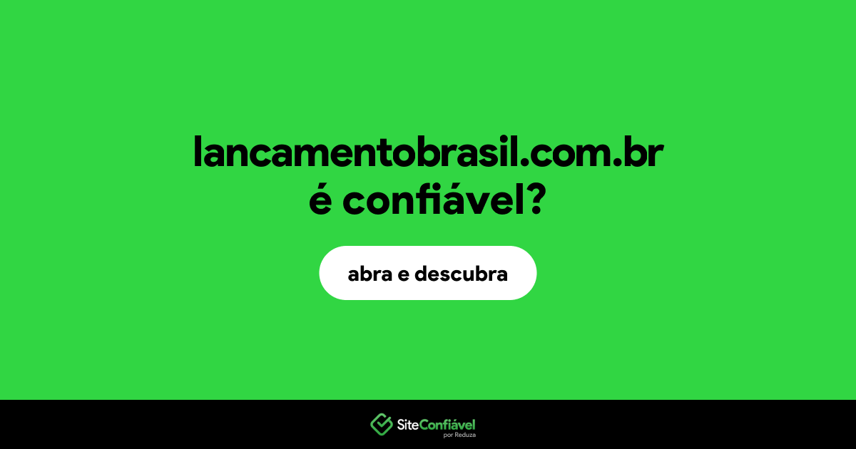 O site lancamentobrasil.com.br é confiável?