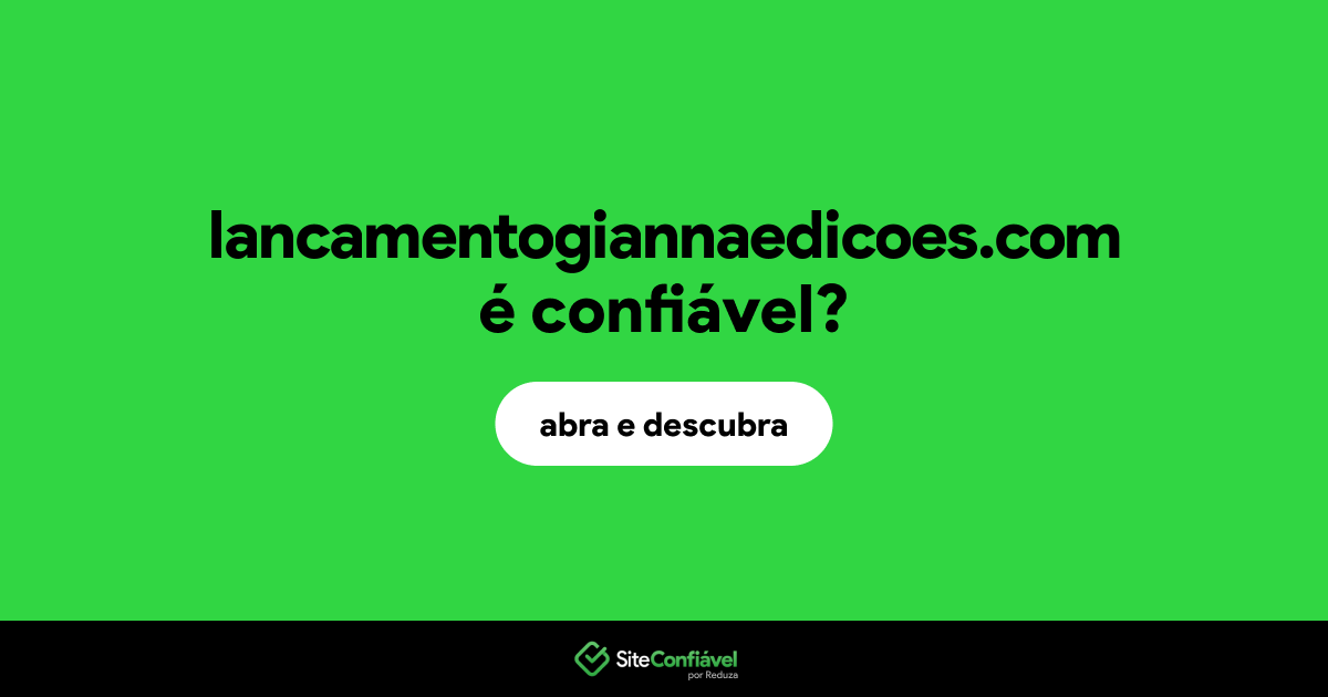 O site lancamentogiannaedicoes.com é confiável?