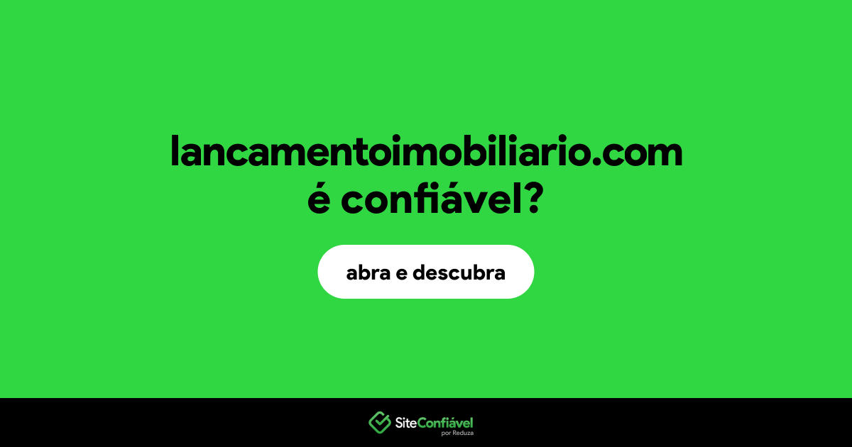 O site lancamentoimobiliario.com é confiável?