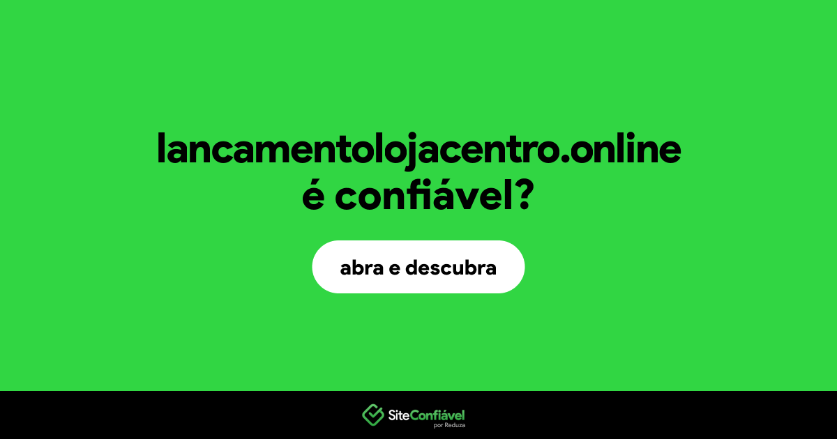 O site lancamentolojacentro.online é confiável?