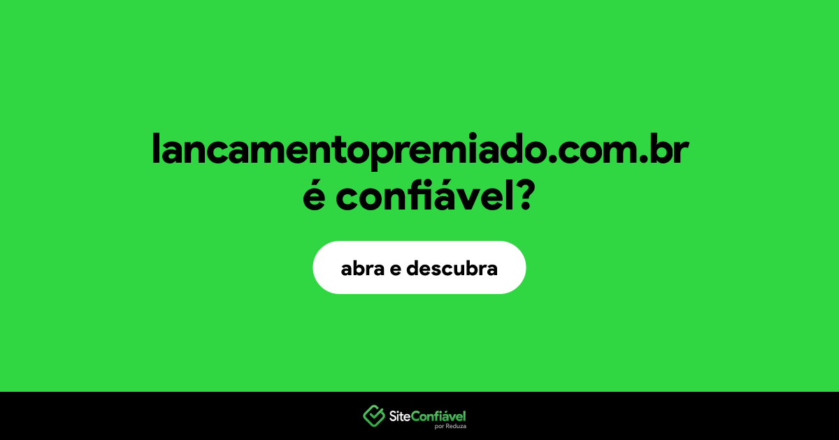 O site lancamentopremiado.com.br é confiável?