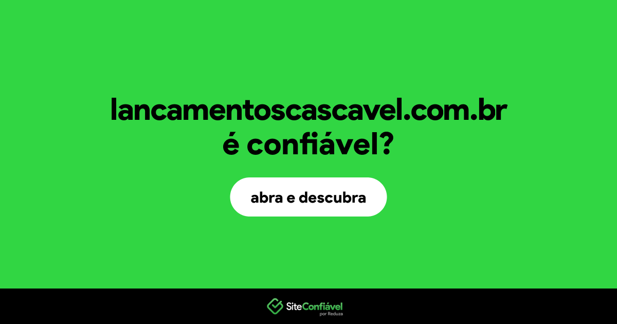 O site lancamentoscascavel.com.br é confiável?