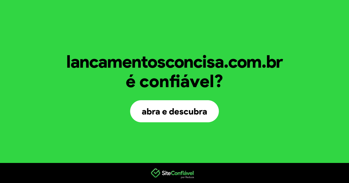 O site lancamentosconcisa.com.br é confiável?