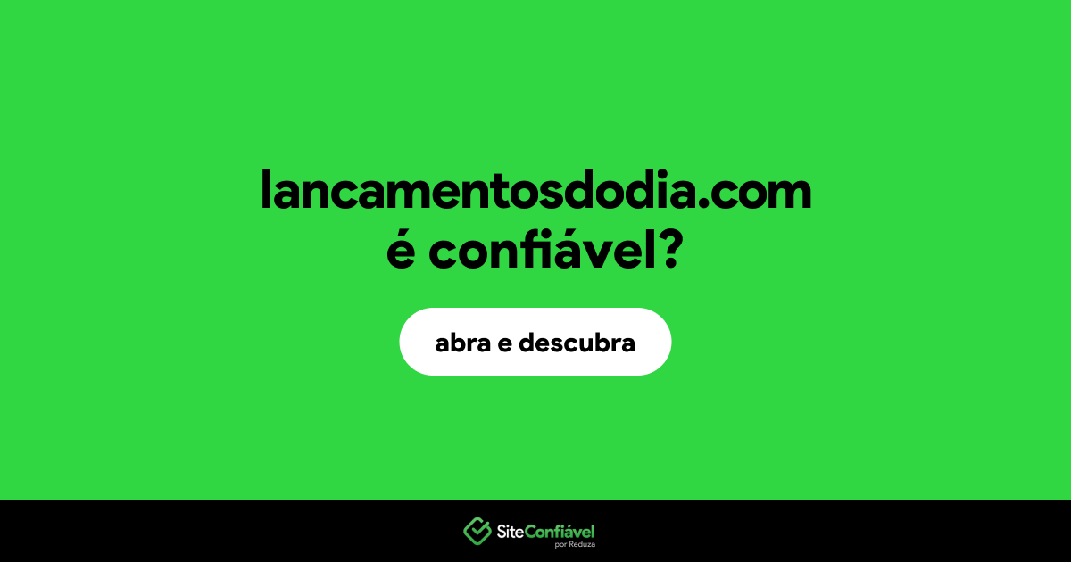 O site lancamentosdodia.com é confiável?