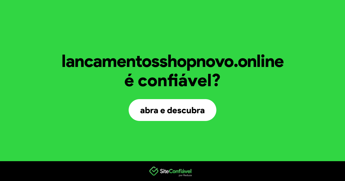 O site lancamentosshopnovo.online é confiável?