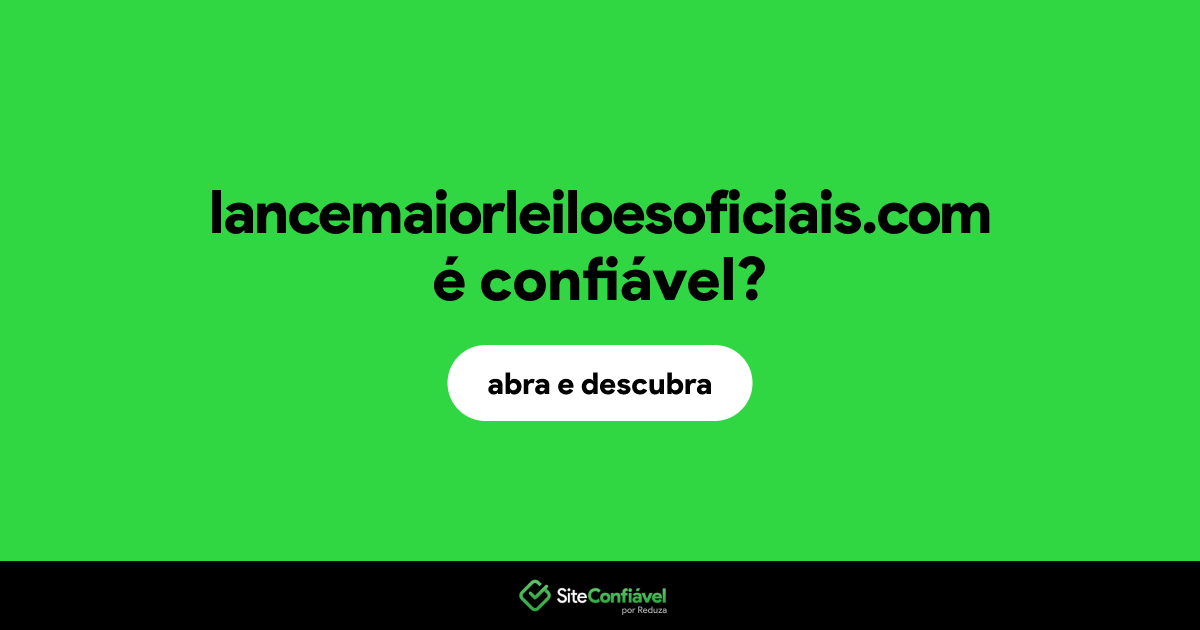O site lancemaiorleiloesoficiais.com é confiável?