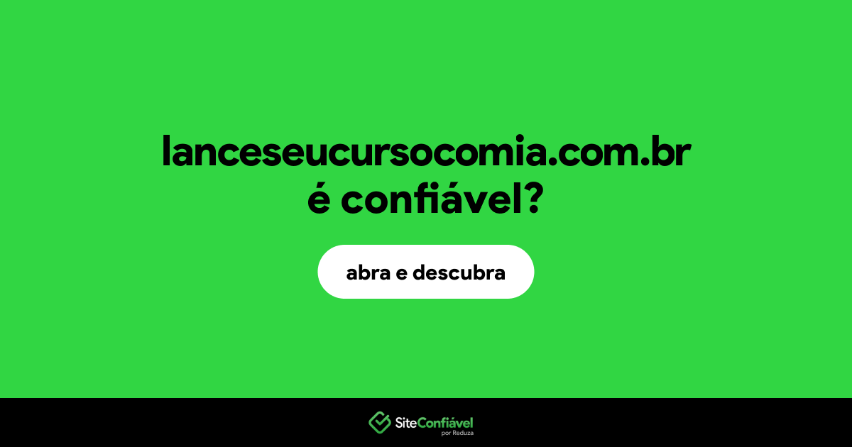 O site lanceseucursocomia.com.br é confiável?
