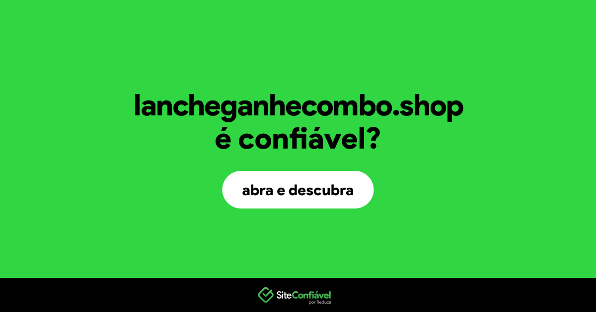 O site lancheganhecombo.shop é confiável?