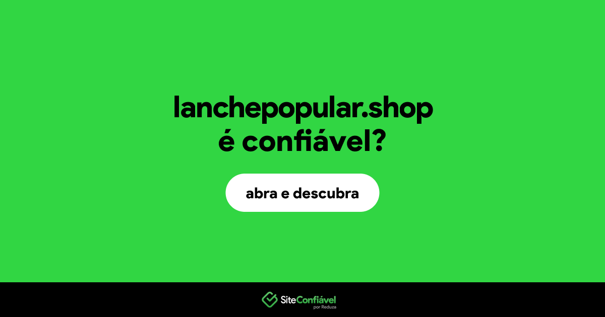 O site lanchepopular.shop é confiável?