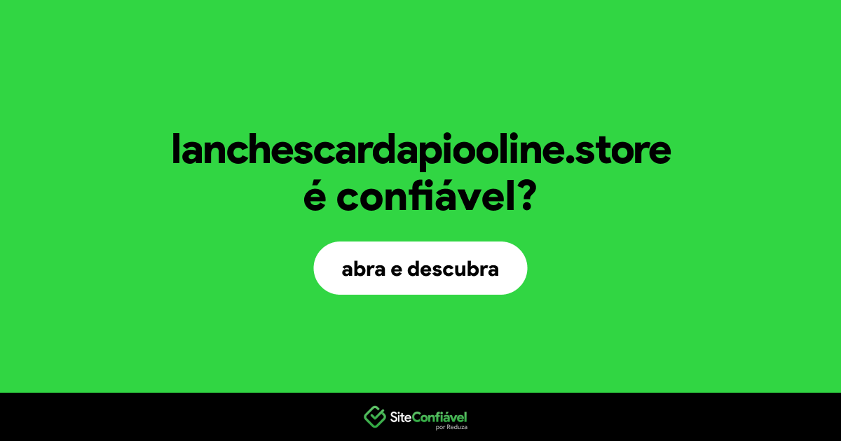 O site lanchescardapiooline.store é confiável?