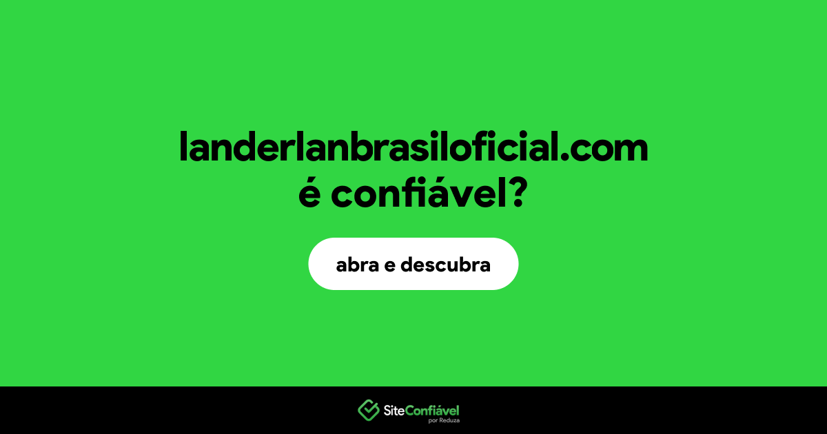 O site landerlanbrasiloficial.com é confiável?