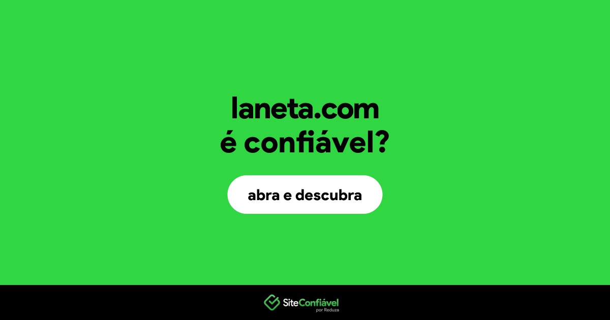 O site laneta.com é confiável?