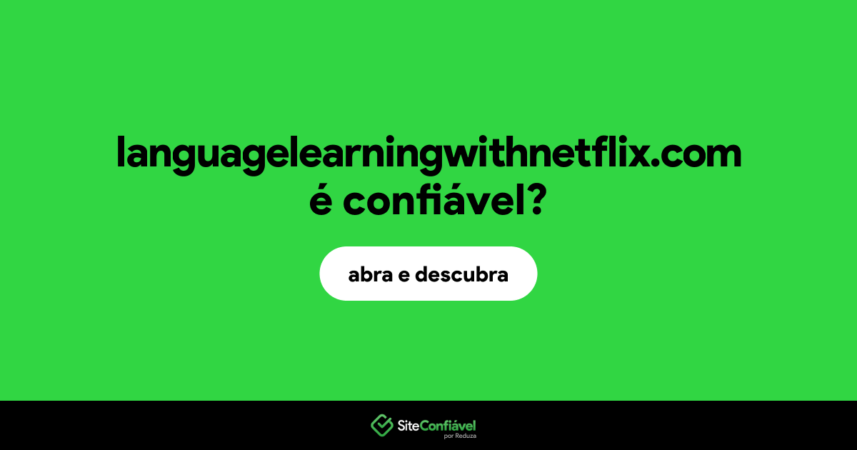 O site languagelearningwithnetflix.com é confiável?