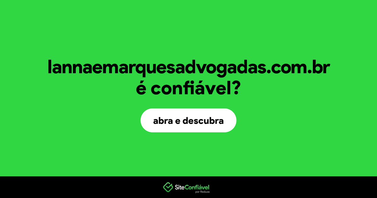 O site lannaemarquesadvogadas.com.br é confiável?