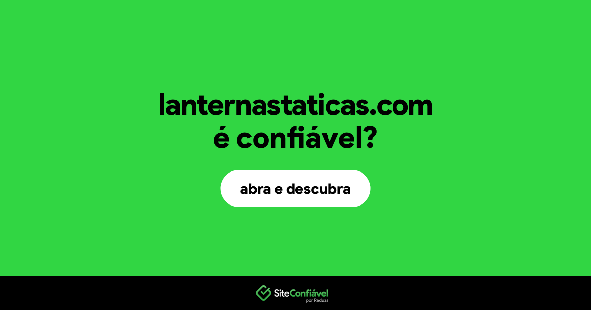 O site lanternastaticas.com é confiável?