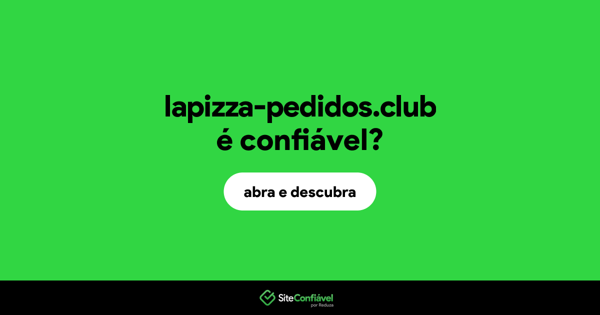O site lapizza-pedidos.club é confiável?