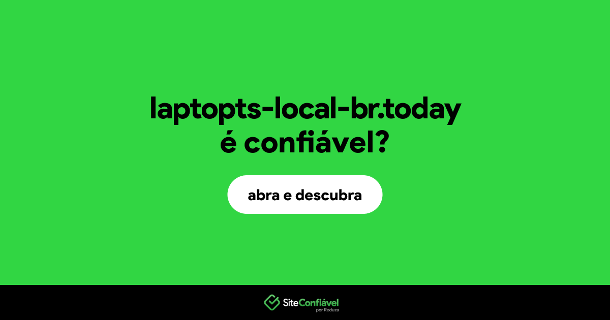 O site laptopts-local-br.today é confiável?