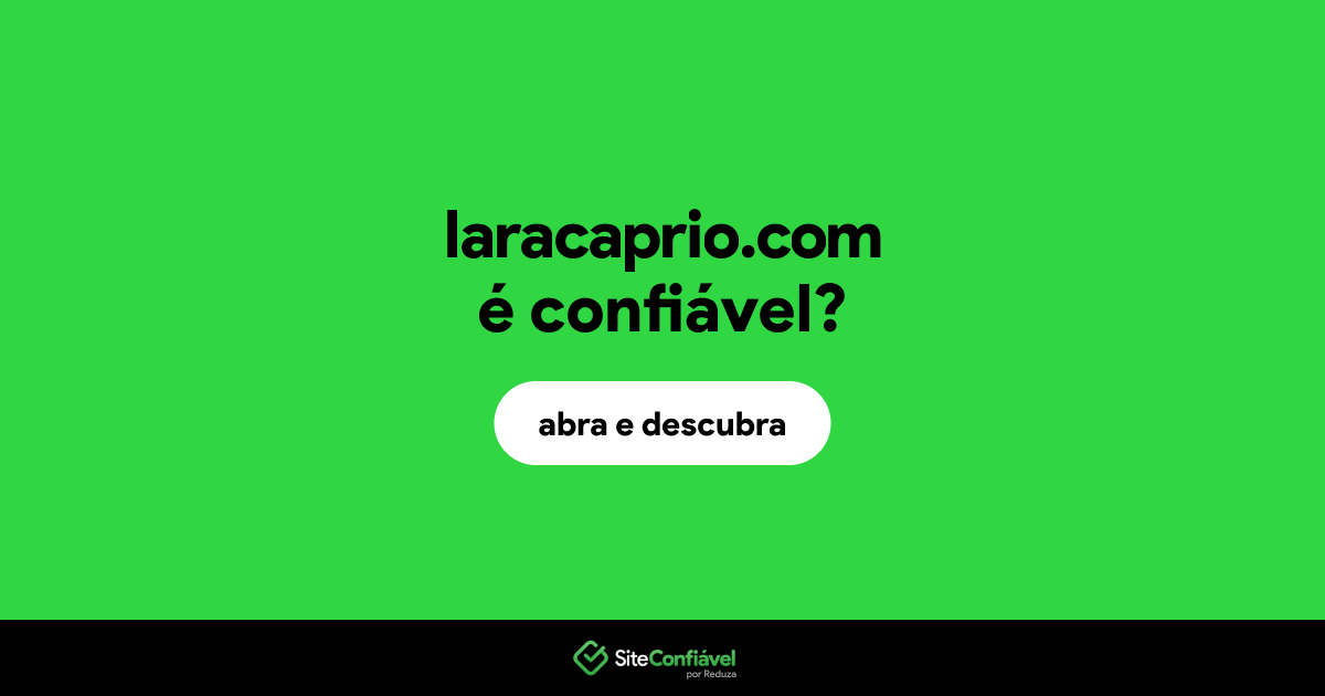 O site laracaprio.com é confiável?
