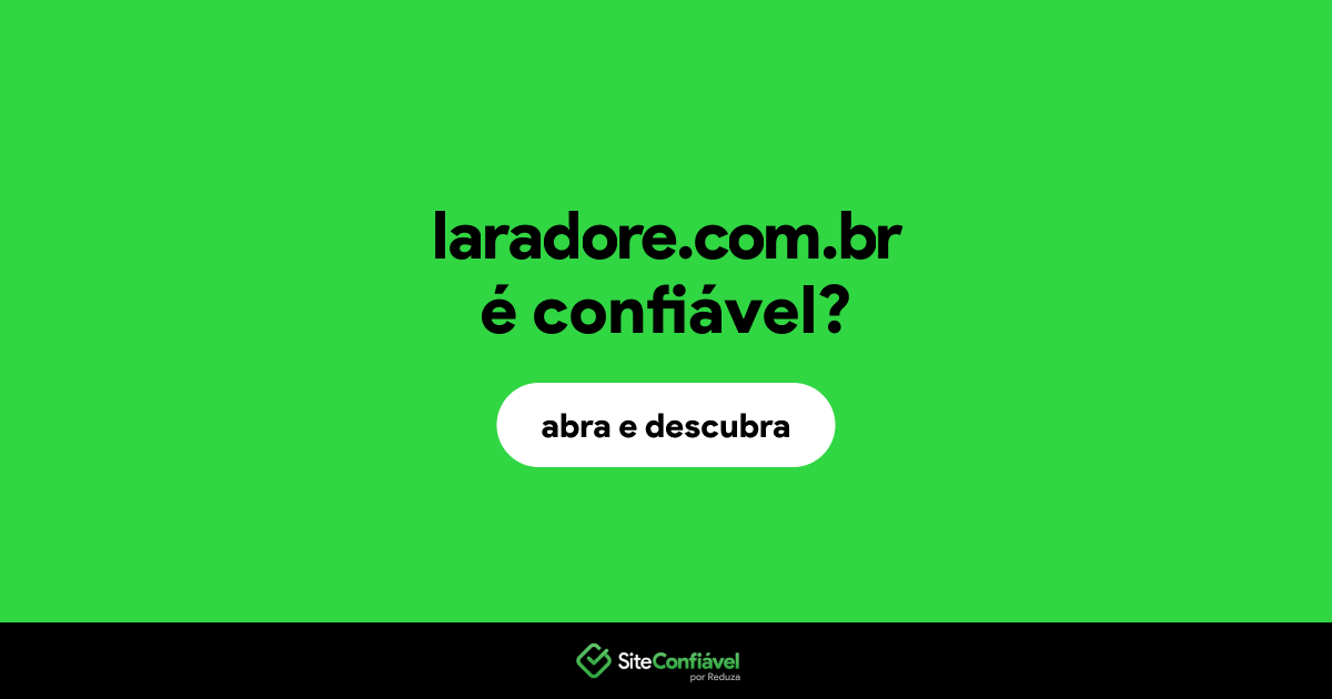 O site laradore.com.br é confiável?