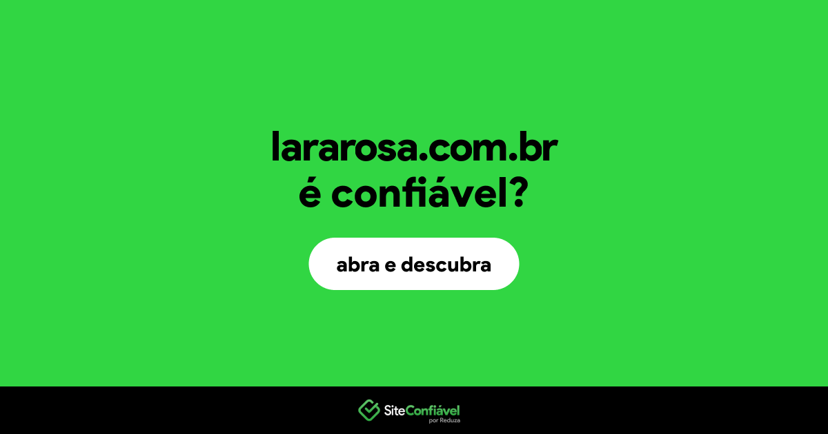 O site lararosa.com.br é confiável?