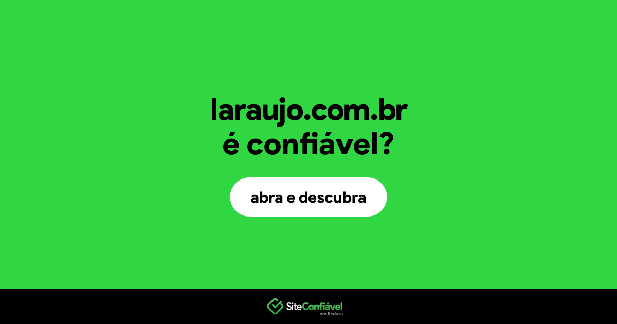O site laraujo.com.br é confiável?