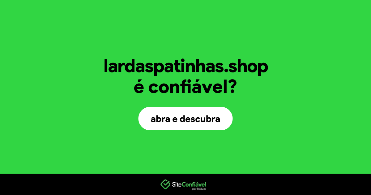 O site lardaspatinhas.shop é confiável?