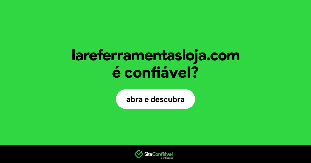 O site lareferramentasloja.com é confiável?