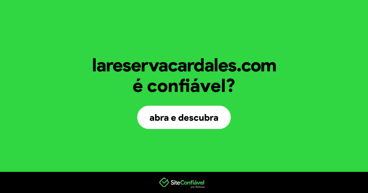 O site lareservacardales.com é confiável?