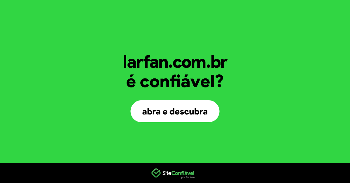 O site larfan.com.br é confiável?
