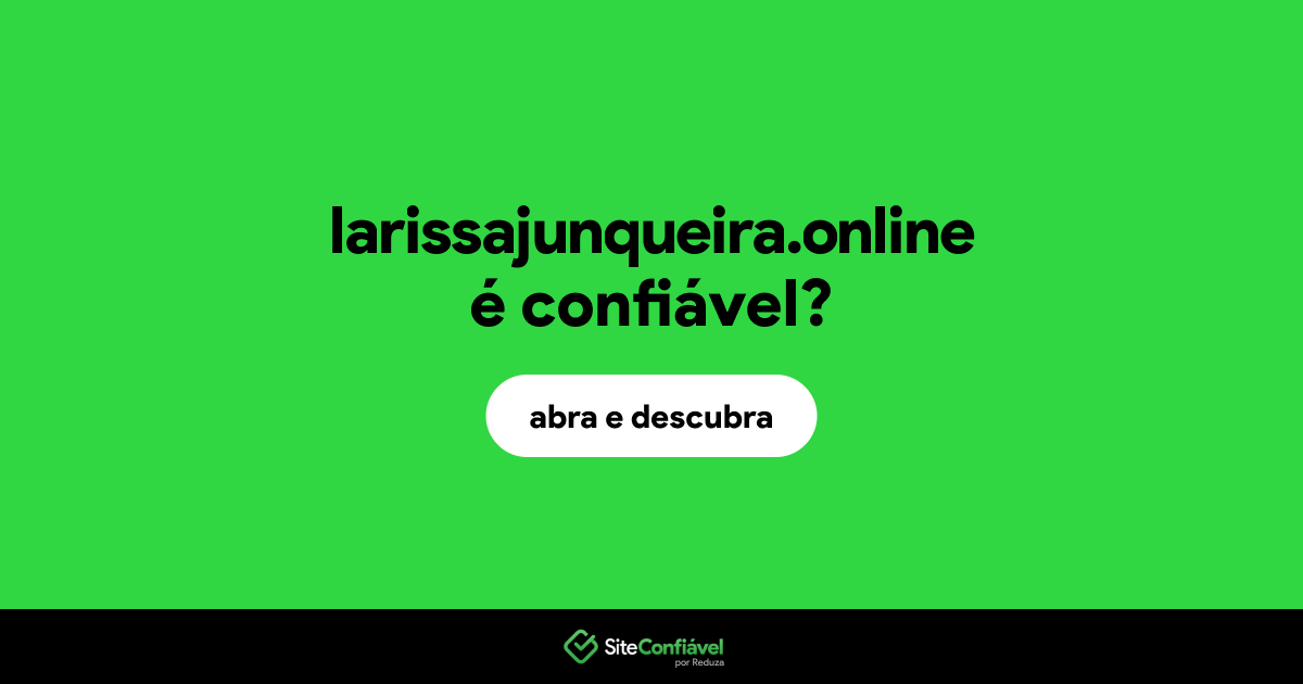 O site larissajunqueira.online é confiável?