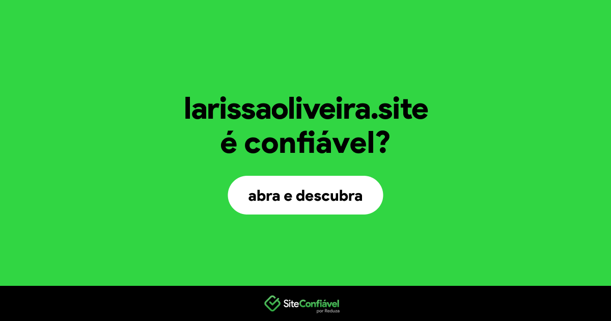 O site larissaoliveira.site é confiável?