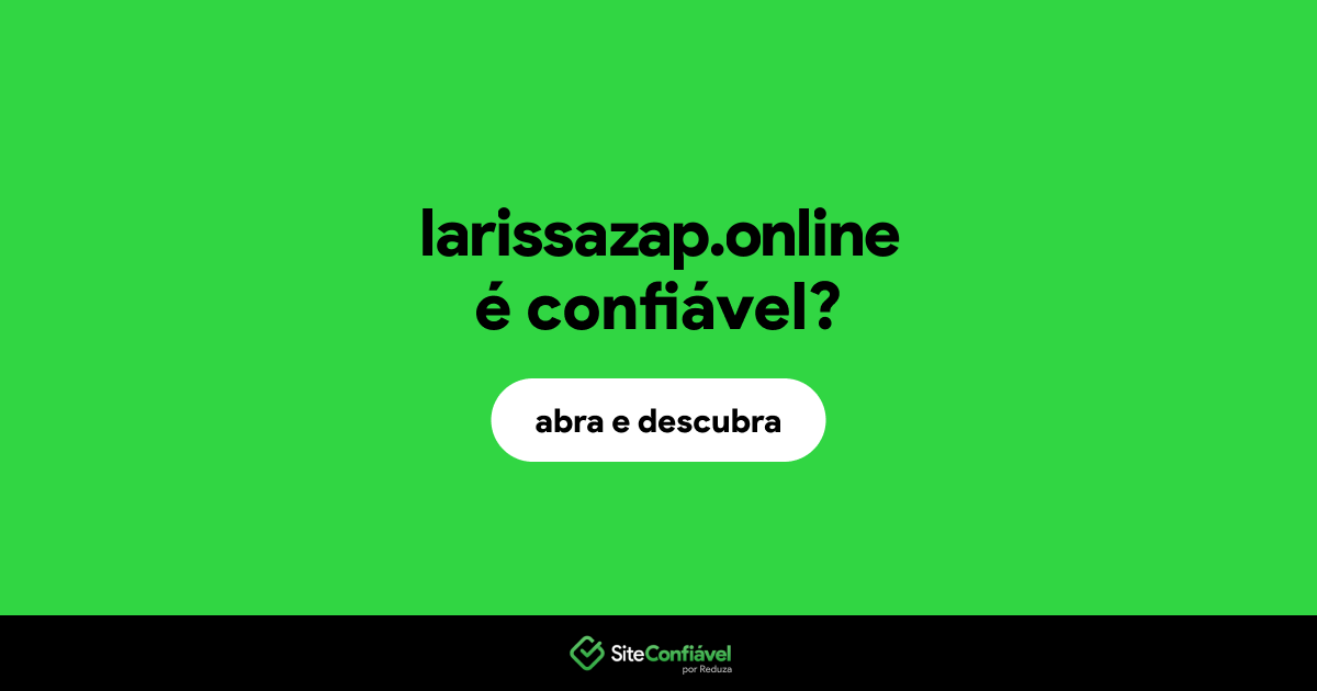 O site larissazap.online é confiável?