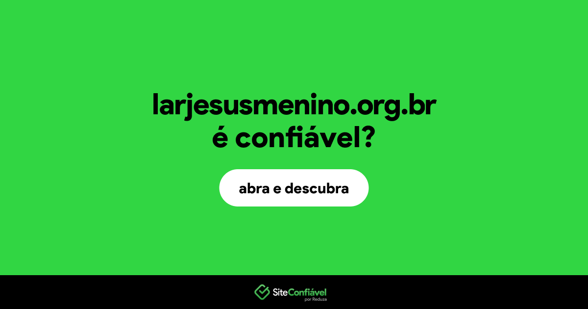 O site larjesusmenino.org.br é confiável?