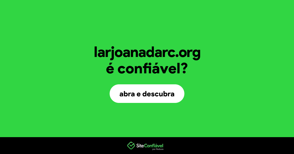 O site larjoanadarc.org é confiável?