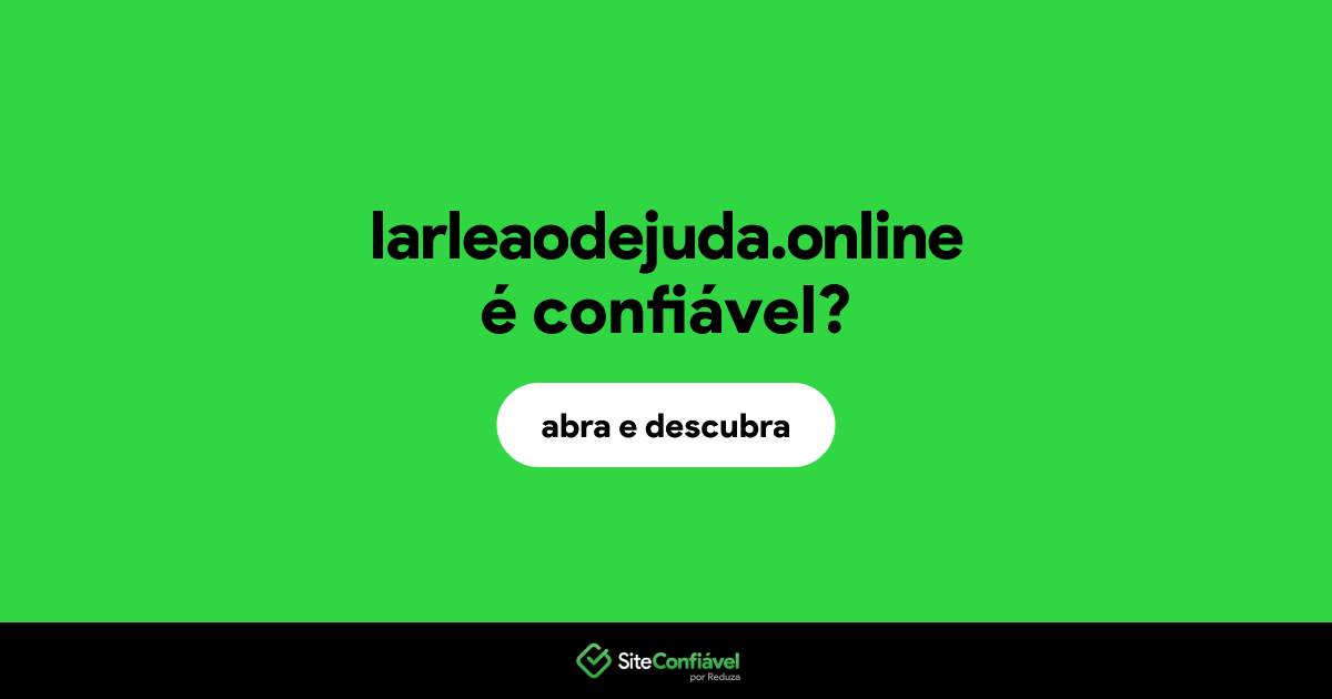 O site larleaodejuda.online é confiável?
