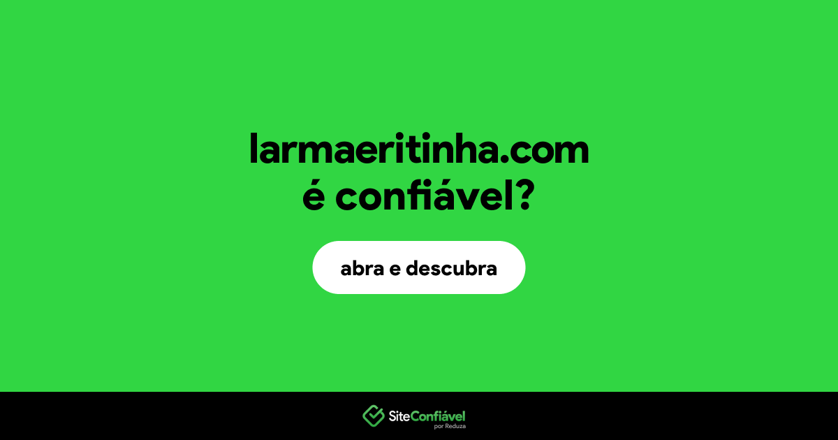 O site larmaeritinha.com é confiável?