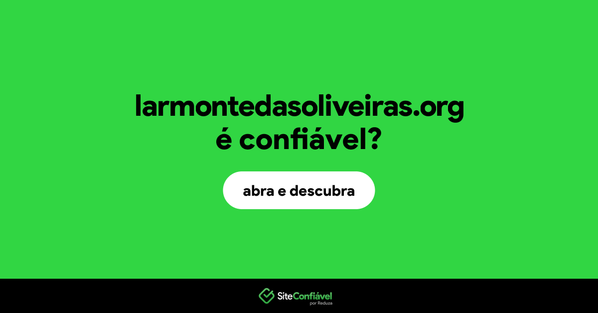 O site larmontedasoliveiras.org é confiável?