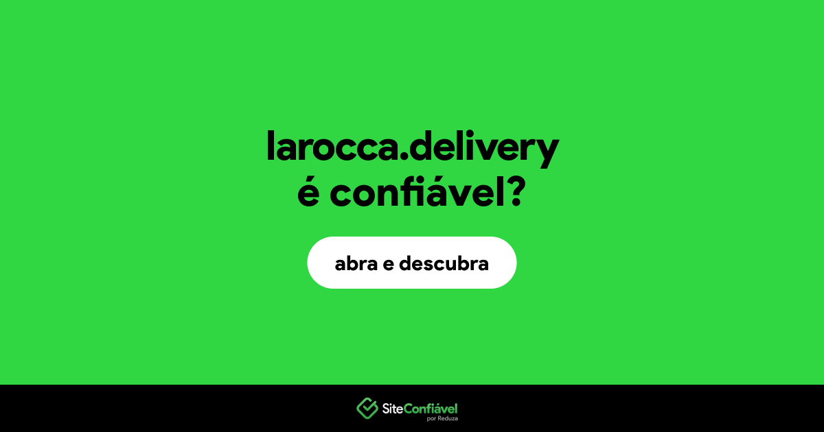 O site larocca.delivery é confiável?