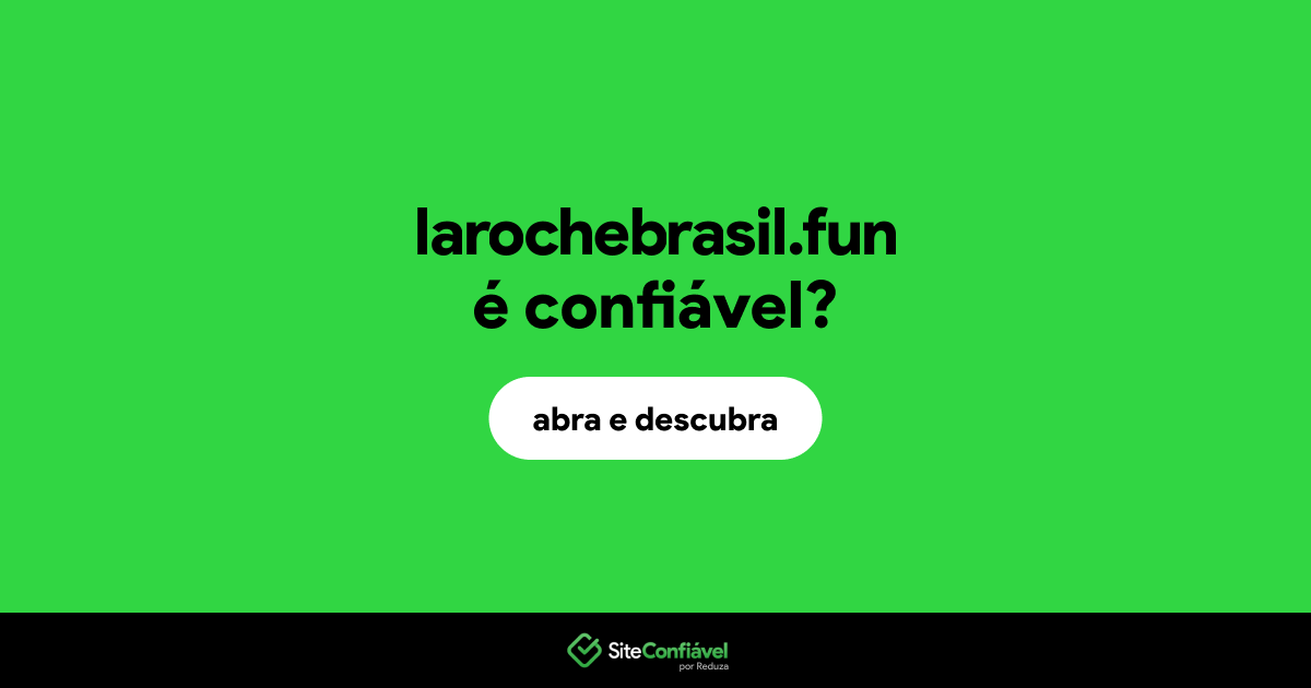 O site larochebrasil.fun é confiável?