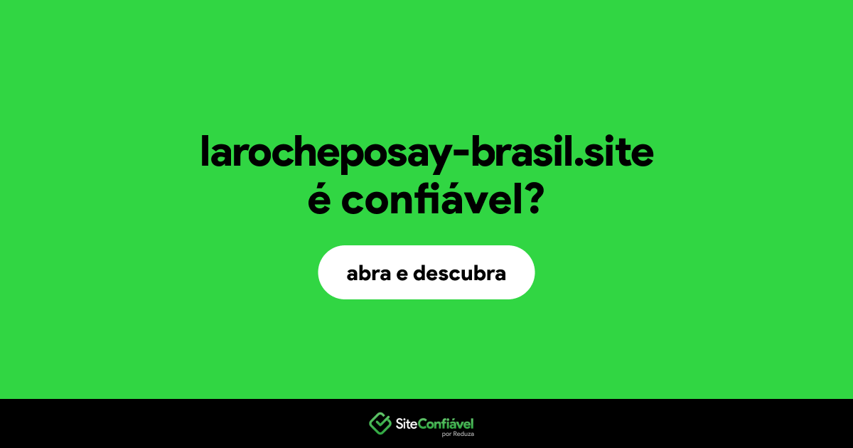 O site larocheposay-brasil.site é confiável?