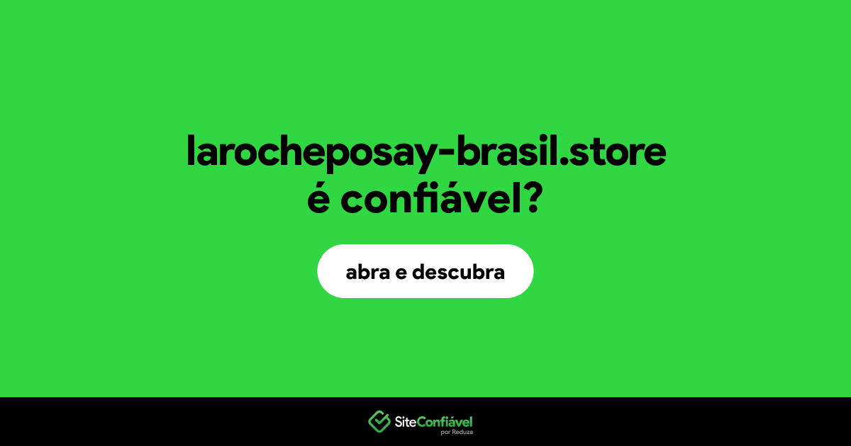 O site larocheposay-brasil.store é confiável?