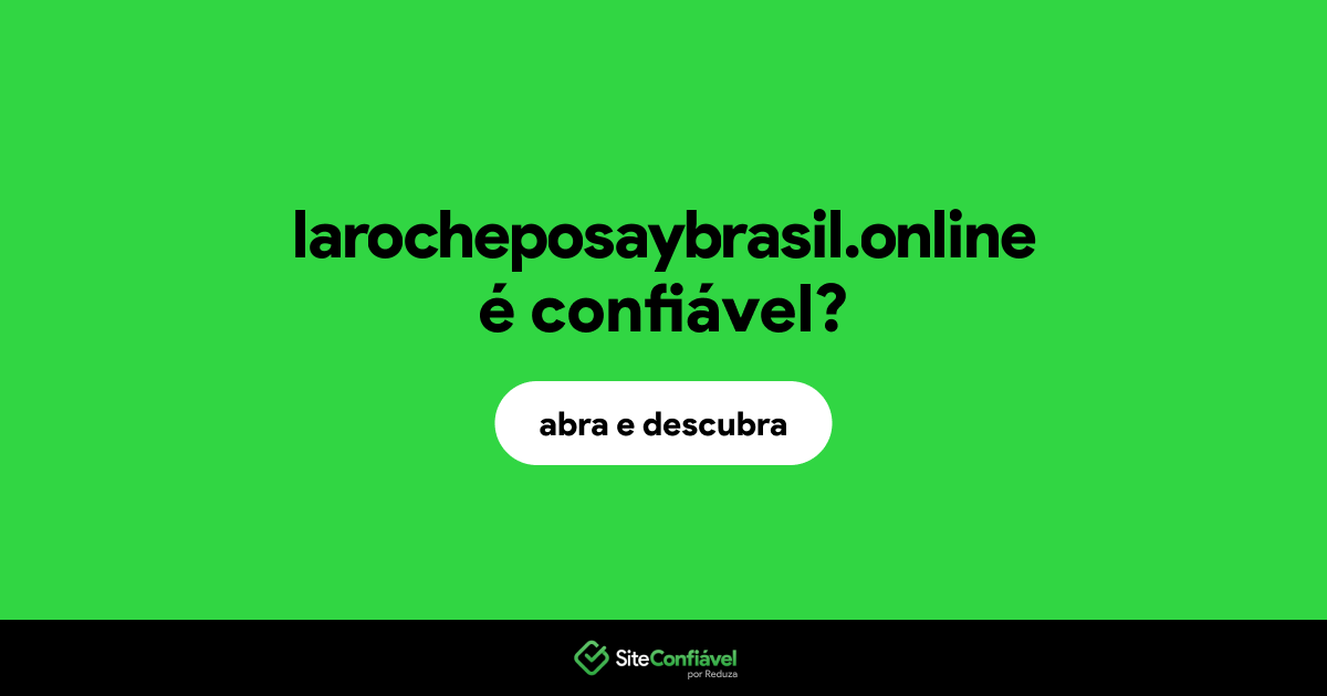 O site larocheposaybrasil.online é confiável?