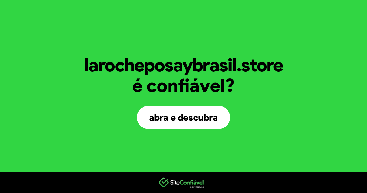 O site larocheposaybrasil.store é confiável?