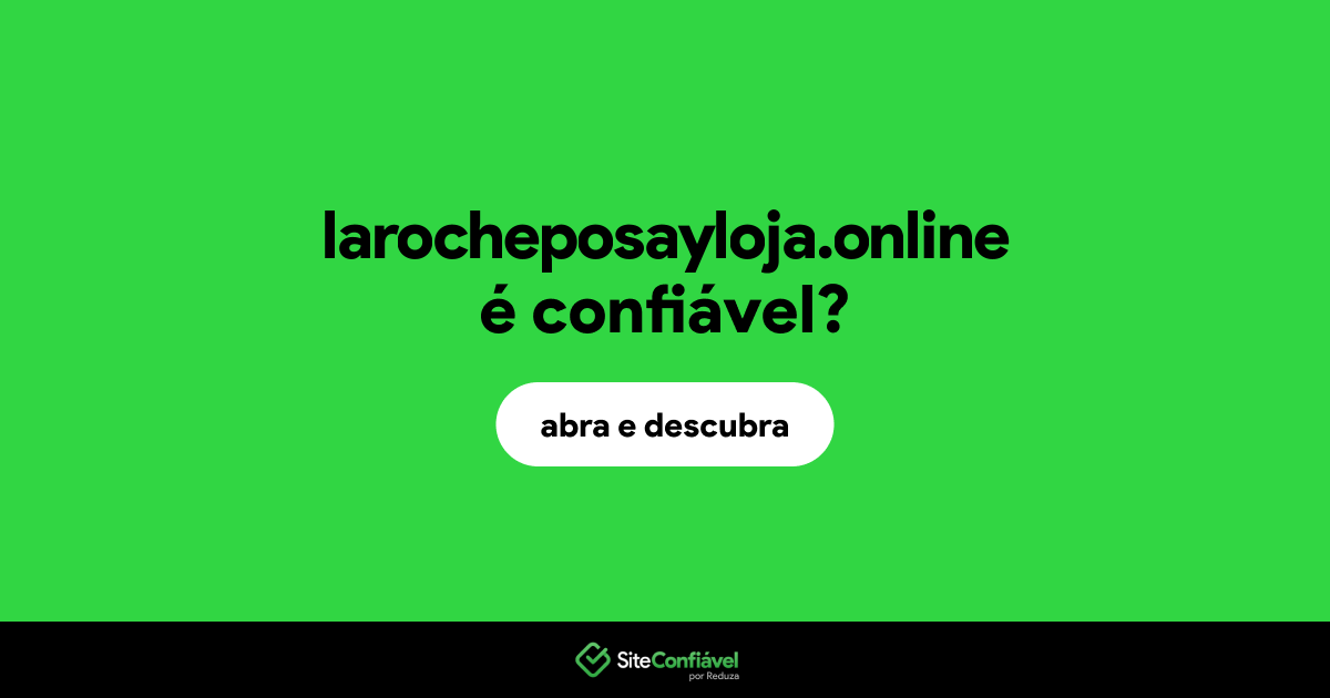 O site larocheposayloja.online é confiável?