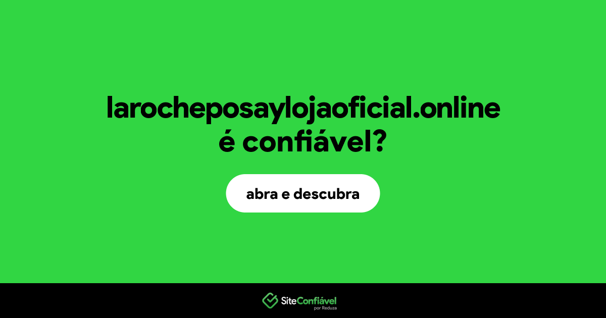 O site larocheposaylojaoficial.online é confiável?