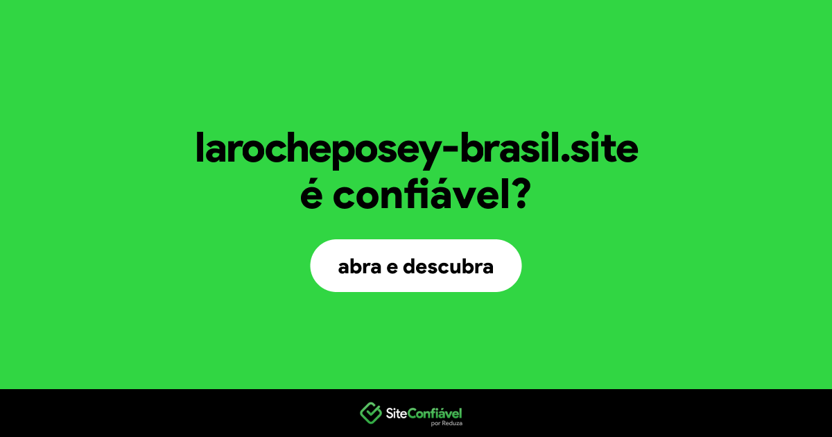 O site larocheposey-brasil.site é confiável?
