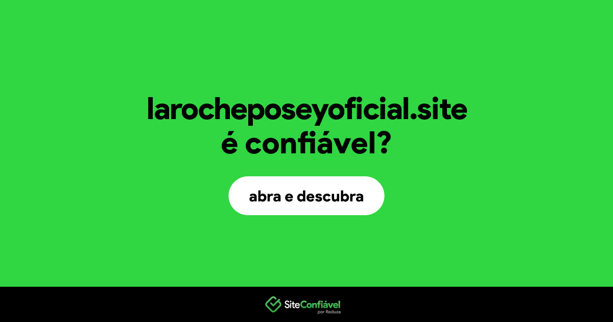 O site larocheposeyoficial.site é confiável?