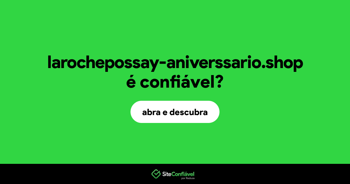 O site larochepossay-aniverssario.shop é confiável?